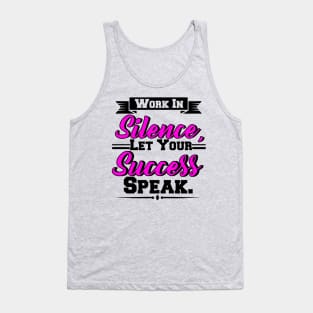 Work In Silence, Let Your Success Speak Tank Top